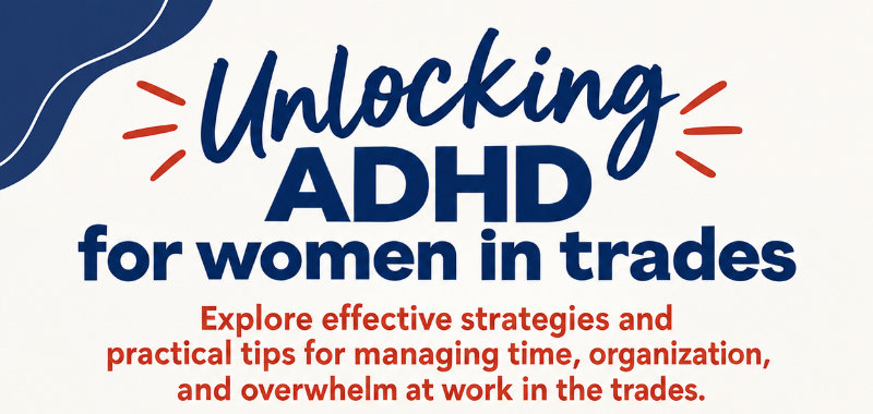 Unlocking ADHD for Women in Trades